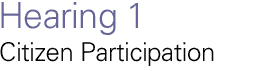 Hearing 1: Citizen Participation