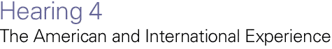 Hearing 4: The American and International Experience